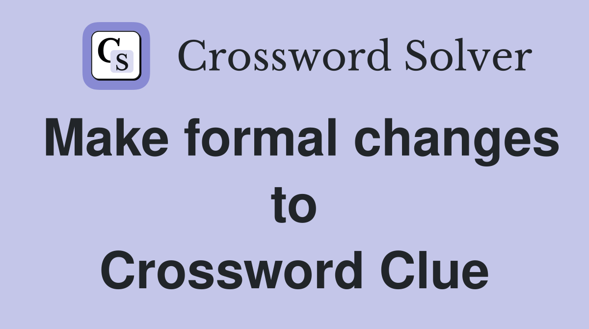 Make formal changes to Crossword Clue Answers Crossword Solver